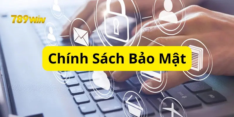 Bảo Vệ Thông Tin Với Chính Sách Bảo Mật Win789 An Toàn 