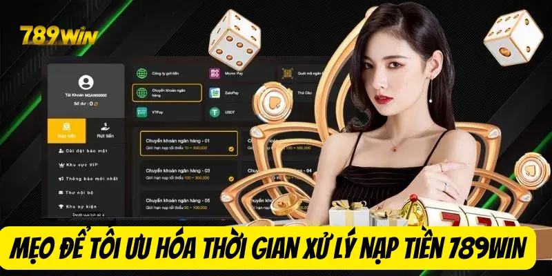 Mẹo để tối ưu hóa thời gian xử lý nạp tiền 789win